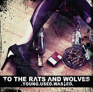 To The Rats And Wolves – Young.Used.Wast [New Song] (2012)