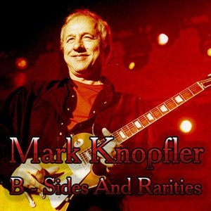 Mark Knopfler - B-Sides And Rarities (2012)