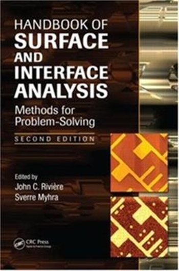 Handbook of Surface and Interface Analysis: Methods for Problem-Solving, Second Edition John C. Riviere, Sverre Myhra