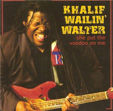 Khalif Wailin' Walter - She Put the Voodoo On Me (2012)