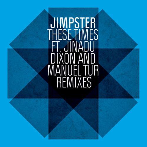 Jimpster Feat. Simon Jinadu – These Times (Dixon & Manuel Tur Remixes)