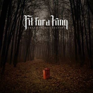 Fit For A King - Creation/Destruction (New Tracks) (2013)