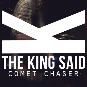 The King Said - Comet Chaser (2013)