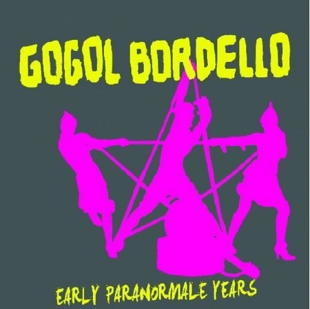 Gogol Bordello - Early Paranormale Years (2012)