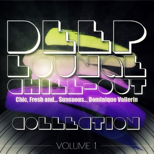 Dominique Vallerin - Deep Lounge Chill Out, Vol. 1 (Chic, Fresh and... Sunsuous) (2013)