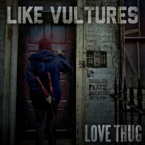 Like Vultures - Love Thug [New Track] (2013)