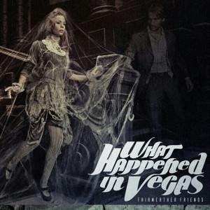 What Happened In Vegas - Fairweather Friends (2013)