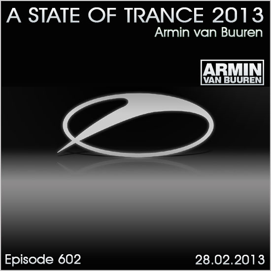 Armin van Buuren - A State of Trance Episode 602 (28.02.2013)