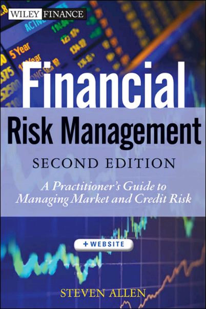 Financial Risk Management - A Practitioner's Guide to Managing Market and Credit Risk, 2 edition