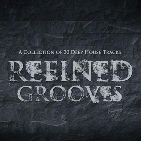 Refined Grooves A Collection of 30 Deep House Tracks (2013)