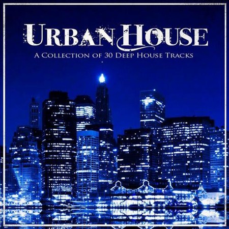 Urban House A Collection of 30 Deep House Tracks (2013)