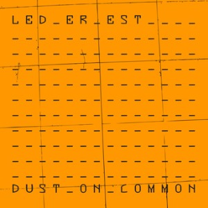 Led Er Est - Dust On Common [2009]