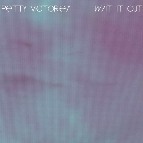 Petty Victories - Wait It Out (2013)