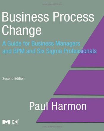 Business Process Change, Second Edition - A Guide for Business Managers and BPM and Six Sigma Professionals