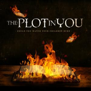The Plot In You - Could You Watch Your Children Burn (2013)