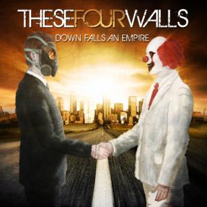 These Four Walls - Down Falls An Empire [Limited Edition] (2009)